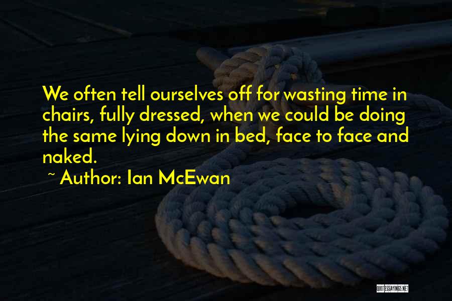 No More Wasting Time Quotes By Ian McEwan