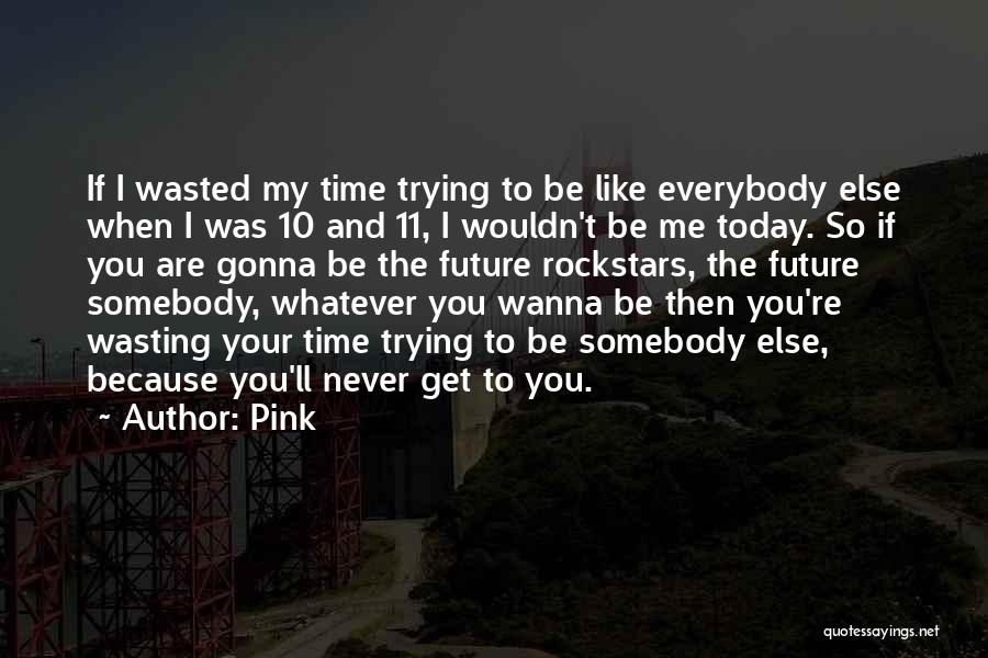 No More Wasting Time Quotes By Pink
