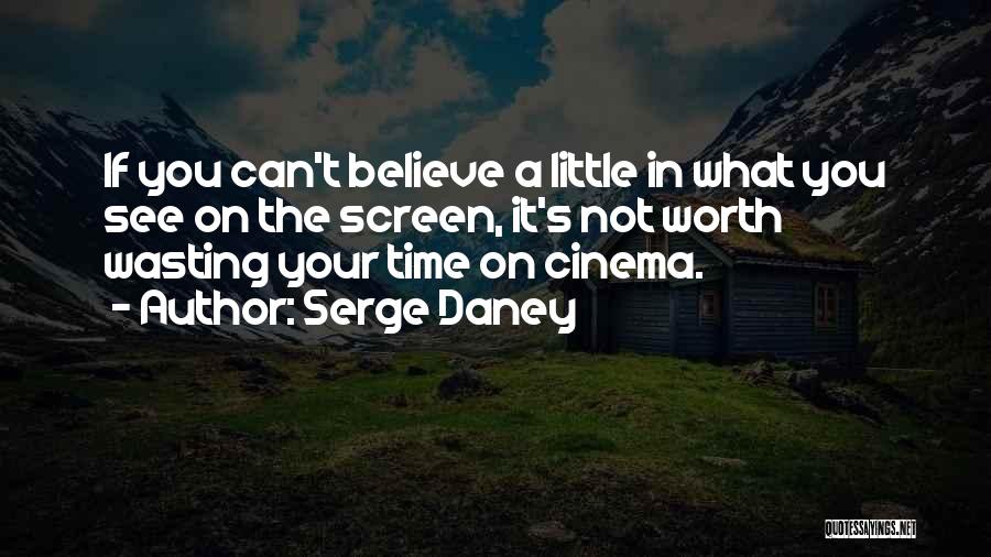 No More Wasting Time Quotes By Serge Daney