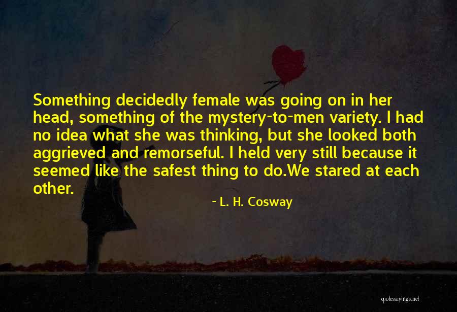 No Mystery Quotes By L. H. Cosway No Mystery Quotes By L. H. Cosway