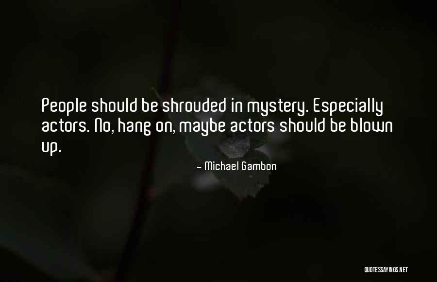 No Mystery Quotes By Michael Gambon No Mystery Quotes By Michael Gambon