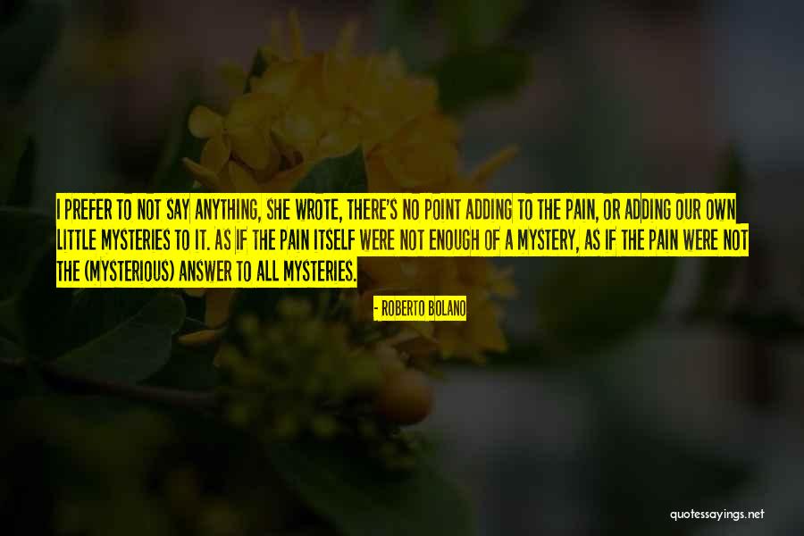 No Mystery Quotes By Roberto Bolano No Mystery Quotes By Roberto Bolano