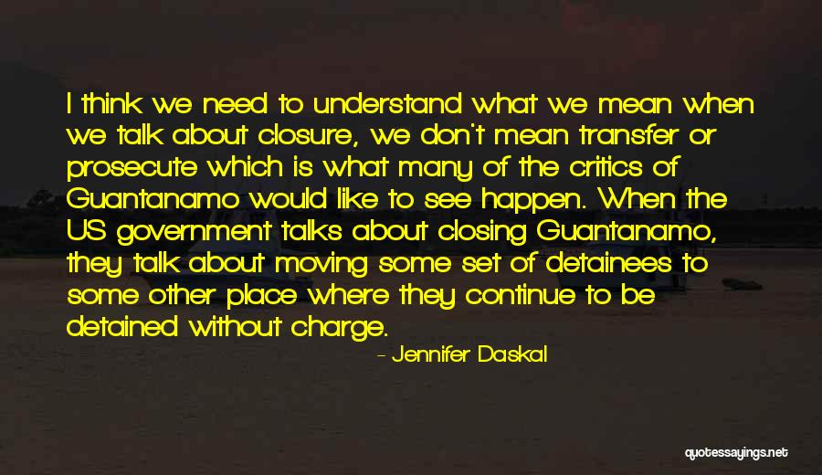 No Need For Closure Quotes By Jennifer Daskal No Need For Closure Quotes By Jennifer Daskal