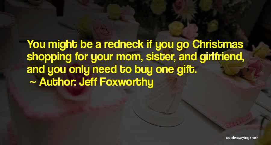 No Need Girlfriend Quotes By Jeff Foxworthy