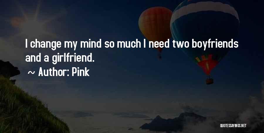 No Need Girlfriend Quotes By Pink