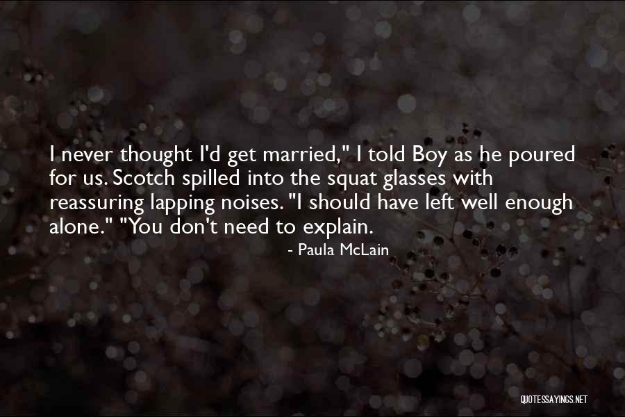 No Need To Explain Myself Quotes By Paula McLain No Need To Explain Myself Quotes By Paula McLain