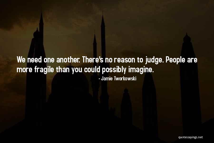 No Need To Judge Quotes By Jamie Tworkowski No Need To Judge Quotes By Jamie Tworkowski