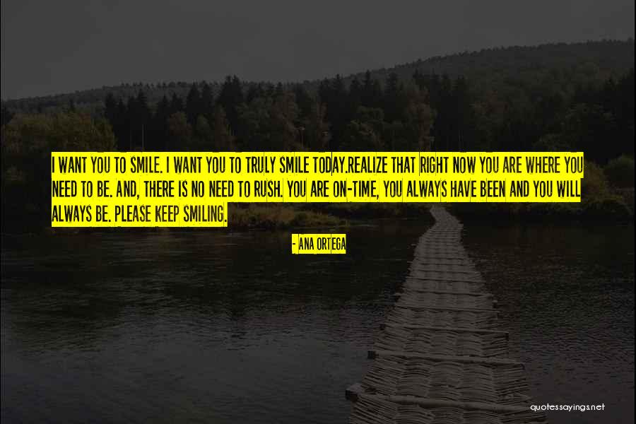 No Need To Rush Quotes By Ana Ortega No Need To Rush Quotes By Ana Ortega