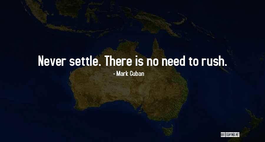 No Need To Rush Quotes By Mark Cuban No Need To Rush Quotes By Mark Cuban