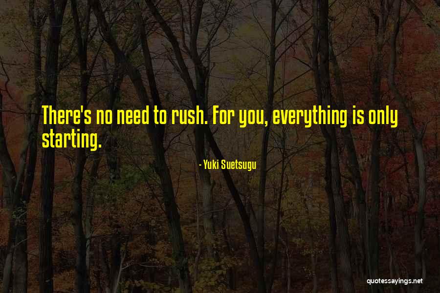 No Need To Rush Quotes By Yuki Suetsugu No Need To Rush Quotes By Yuki Suetsugu