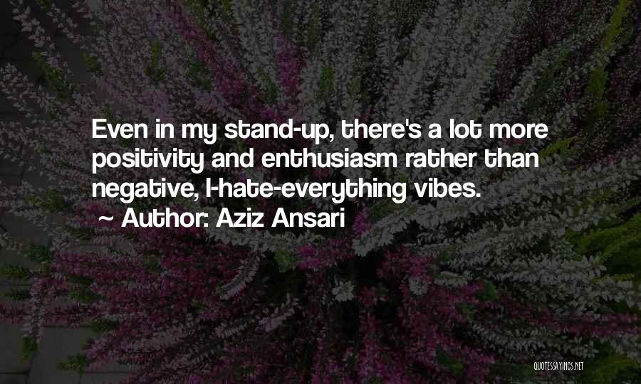 No Negative Vibes Quotes By Aziz Ansari