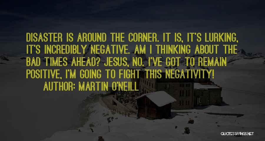 No Negativity Quotes By Martin O'Neill