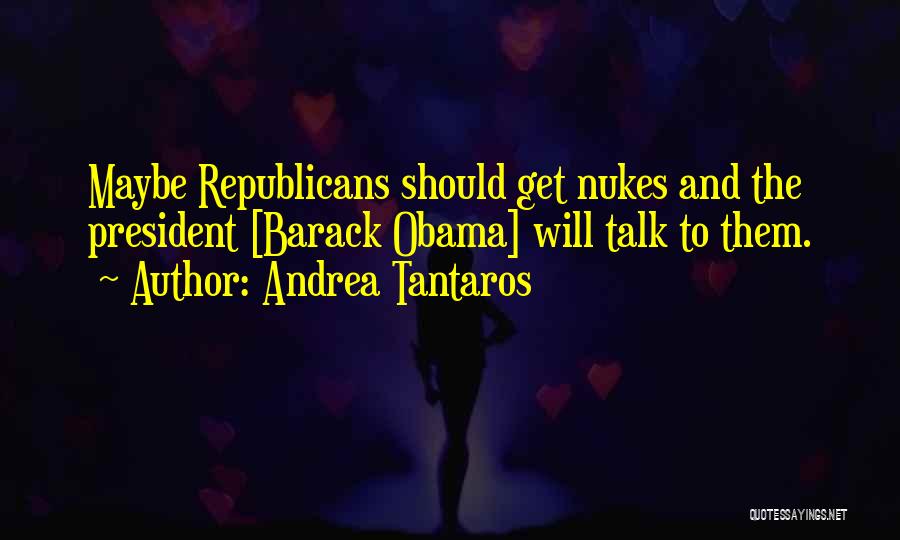 No Nukes Quotes By Andrea Tantaros