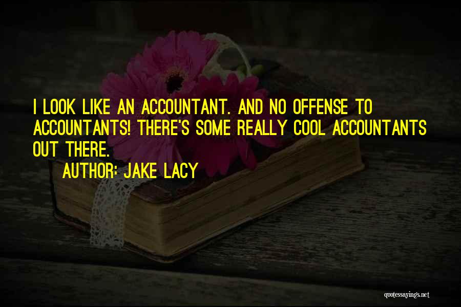 No Offense Quotes By Jake Lacy