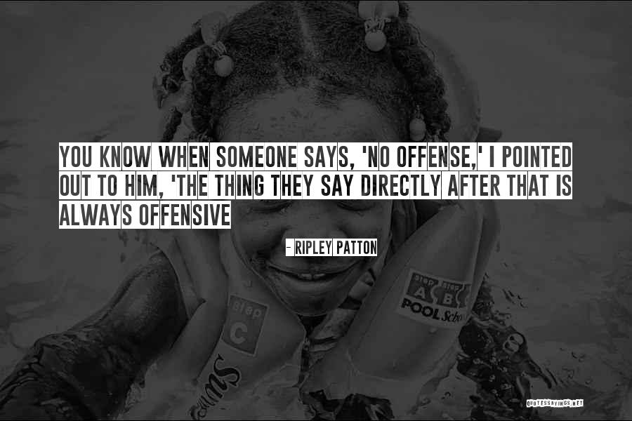 No Offense Quotes By Ripley Patton No Offense Quotes By Ripley Patton