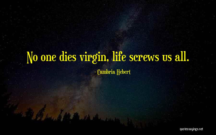 No One A Virgin Life Screws Us All Quotes By Cambria Hebert