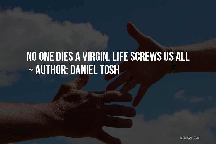 No One A Virgin Life Screws Us All Quotes By Daniel Tosh
