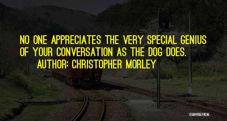 No One Appreciates You Quotes By Christopher Morley