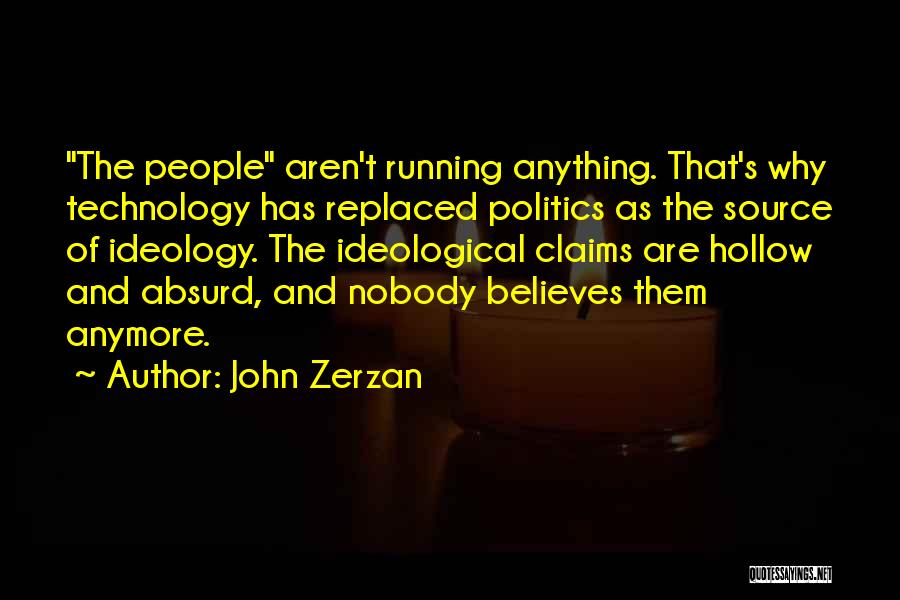 No One Believes In Me Anymore Quotes By John Zerzan