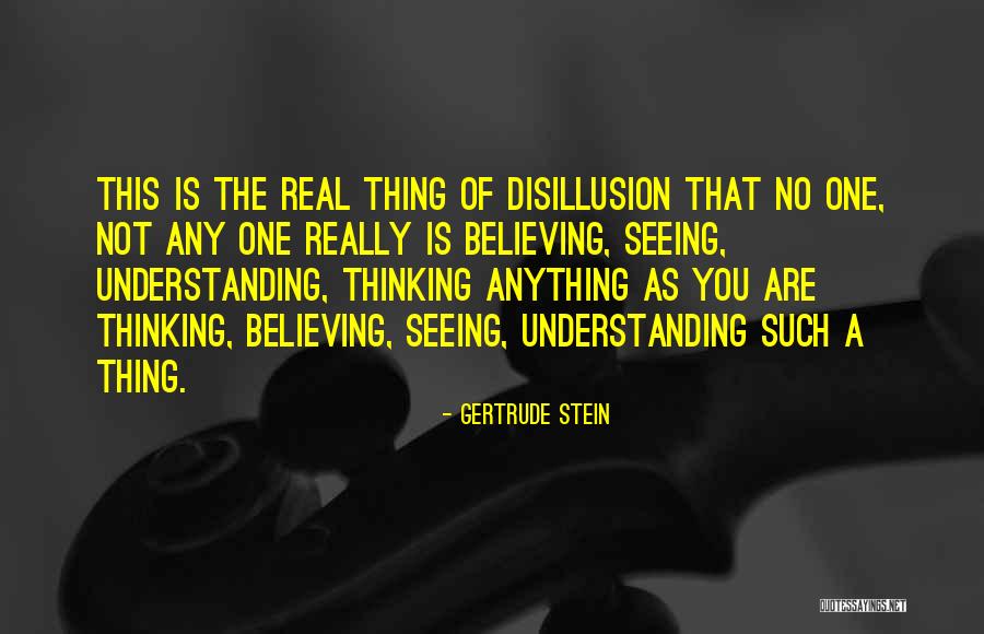 No One Believing You Quotes By Gertrude Stein No One Believing You Quotes By Gertrude Stein