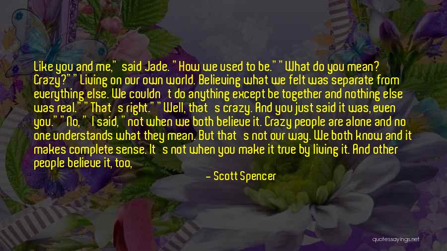 No One Believing You Quotes By Scott Spencer No One Believing You Quotes By Scott Spencer