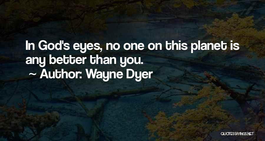 No One Better Than You Quotes By Wayne Dyer