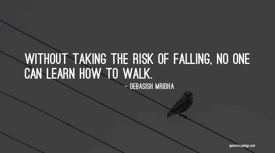 No One Can Learn How To Walk Quotes By Debasish Mridha No One Can Learn How To Walk Quotes By Debasish Mridha