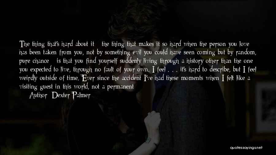 No One Can Love Me Like You Do Quotes By Dexter Palmer No One Can Love Me Like You Do Quotes By Dexter Palmer