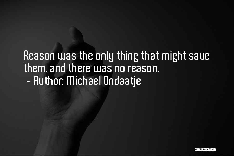 No One Can Save You But Yourself Quotes By Michael Ondaatje