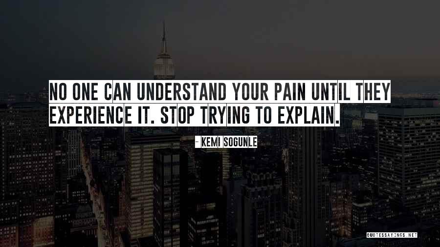 No One Can Understand Your Pain Quotes By Kemi Sogunle No One Can Understand Your Pain Quotes By Kemi Sogunle