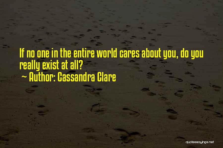 No One Cares About You Quotes By Cassandra Clare