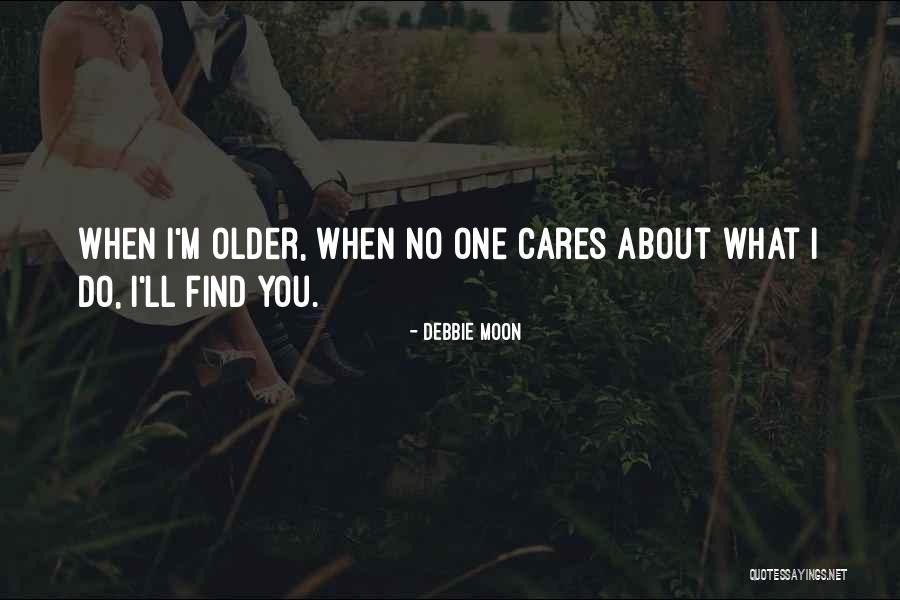 No One Cares About You Quotes By Debbie Moon