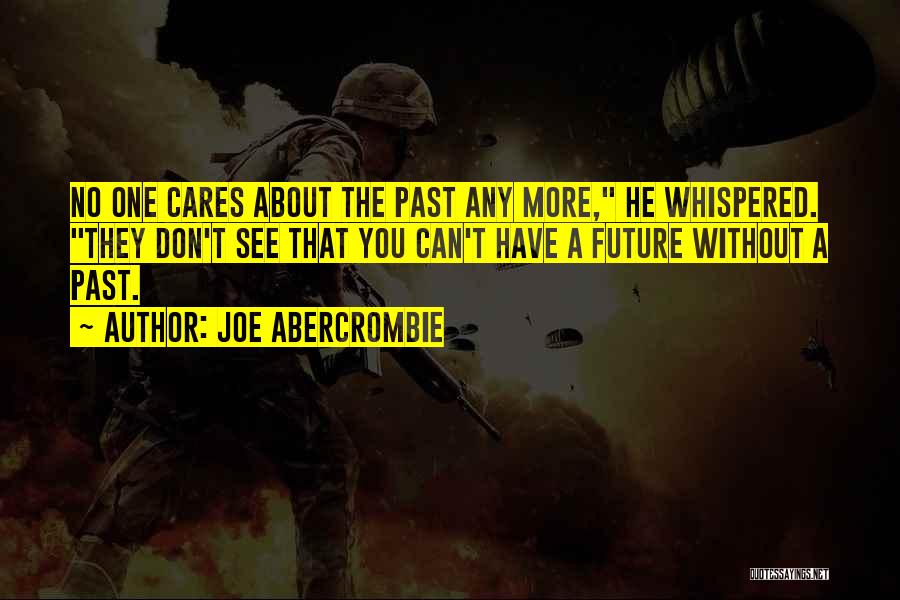 No One Cares About You Quotes By Joe Abercrombie