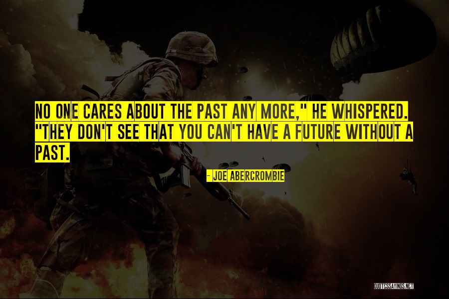 No One Cares About You Quotes By Joe Abercrombie No One Cares About You Quotes By Joe Abercrombie