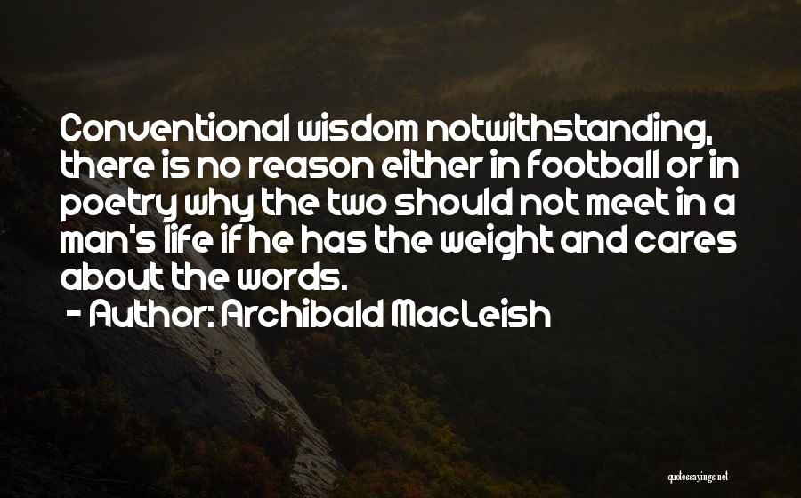 No One Cares About Your Life Quotes By Archibald MacLeish