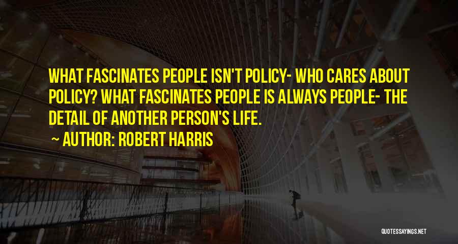 No One Cares About Your Life Quotes By Robert Harris