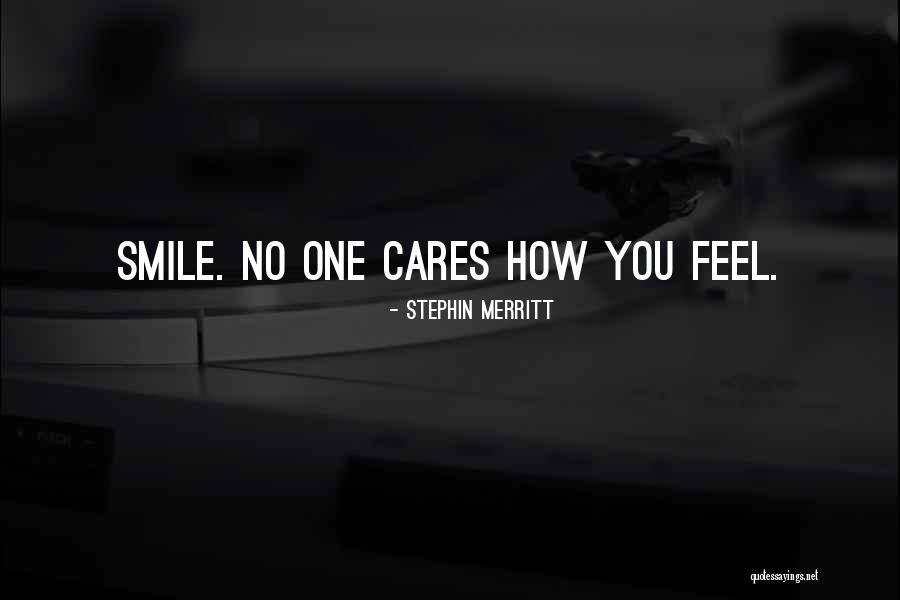 No One Cares How You Feel Quotes By Stephin Merritt No One Cares How You Feel Quotes By Stephin Merritt