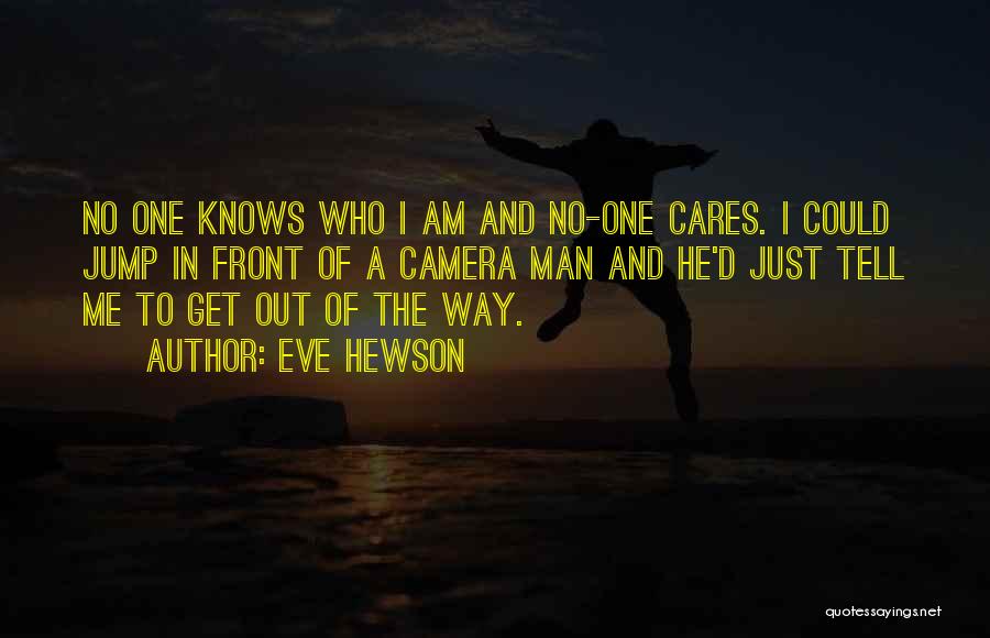 No One Cares Me Quotes By Eve Hewson