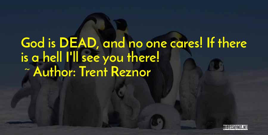 No One Cares Until You're Dead Quotes By Trent Reznor