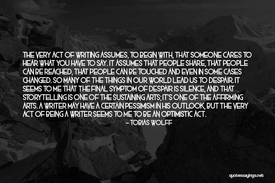 No One Cares What You Have To Say Quotes By Tobias Wolff No One Cares What You Have To Say Quotes By Tobias Wolff