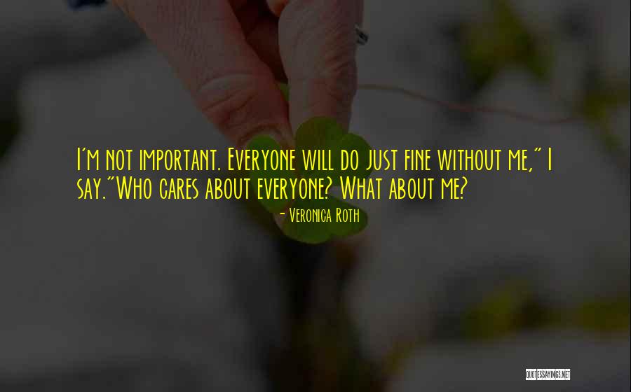 No One Cares What You Have To Say Quotes By Veronica Roth No One Cares What You Have To Say Quotes By Veronica Roth