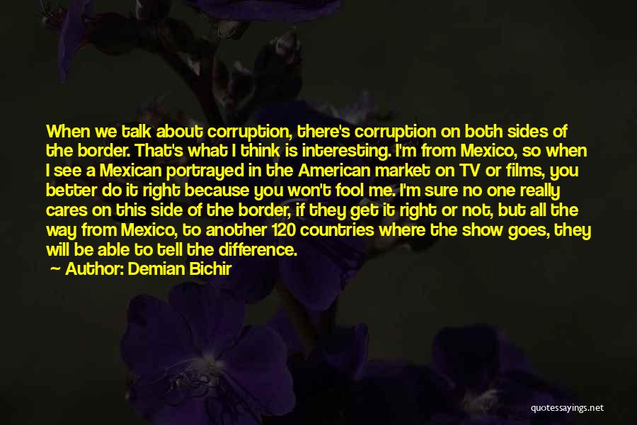 No One Cares What You Think Quotes By Demian Bichir