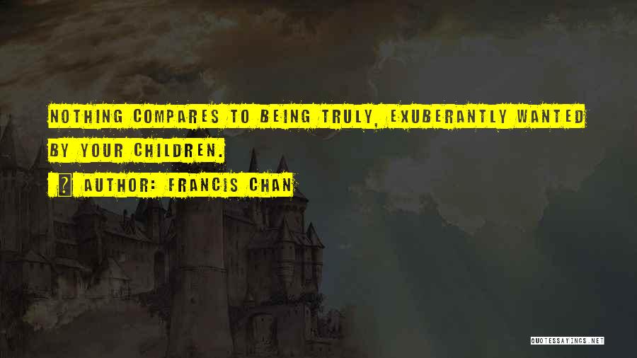 No One Compares To You Quotes By Francis Chan