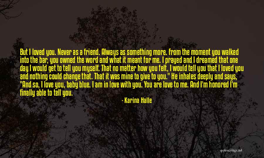 No One Could Love You More Quotes By Karina Halle No One Could Love You More Quotes By Karina Halle