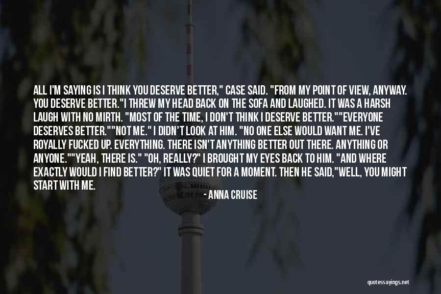 No One Deserve Me Quotes By Anna Cruise No One Deserve Me Quotes By Anna Cruise