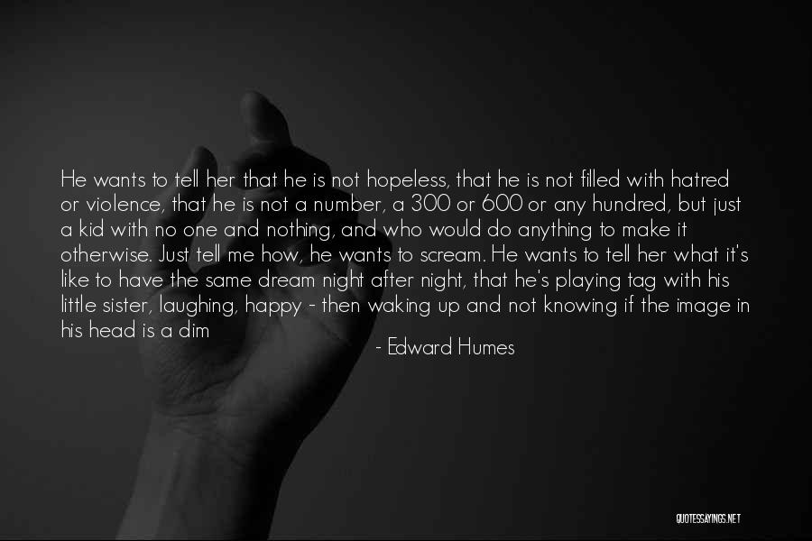 No One Deserve Me Quotes By Edward Humes No One Deserve Me Quotes By Edward Humes