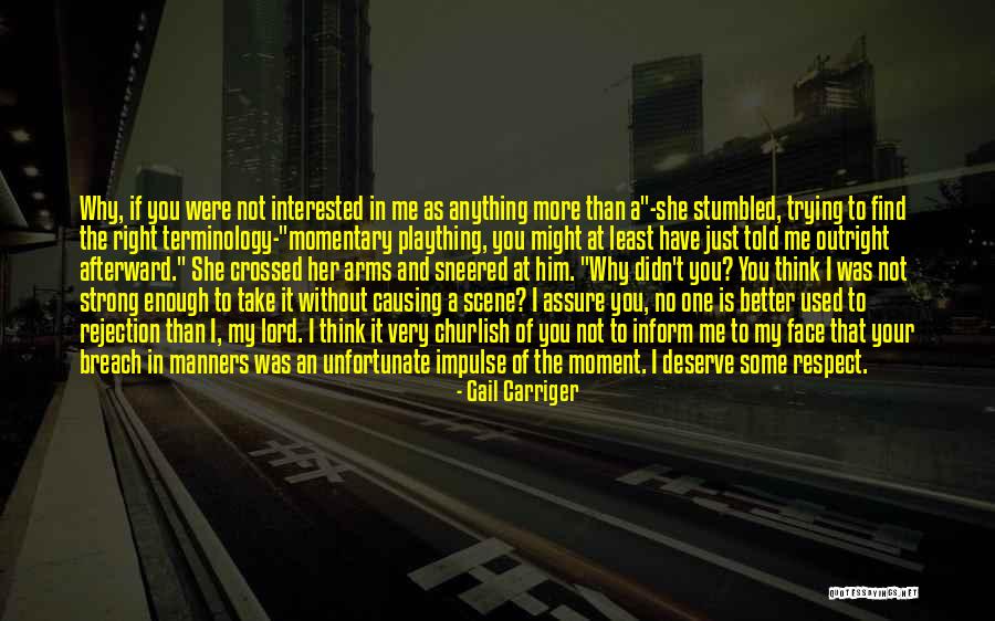No One Deserve Me Quotes By Gail Carriger No One Deserve Me Quotes By Gail Carriger