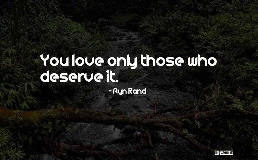 No One Deserve My Love Quotes By Ayn Rand