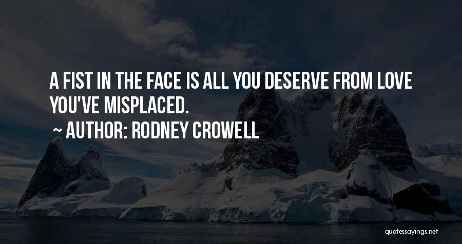 No One Deserve My Love Quotes By Rodney Crowell