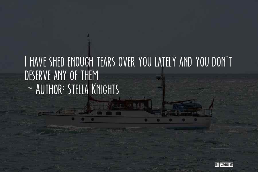 No One Deserve Your Tears Quotes By Stella Knights